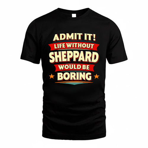 SHEPPARD HH88-K2-106–Personalized Funny Quote Apparel “Life Without NAME Would Be Boring”