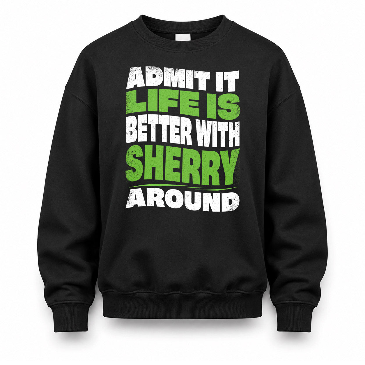 SHERRY KTT19-K098-189 – Personalized Funny Quote Apparel “Admit It, Life Is Better With NAME Around”