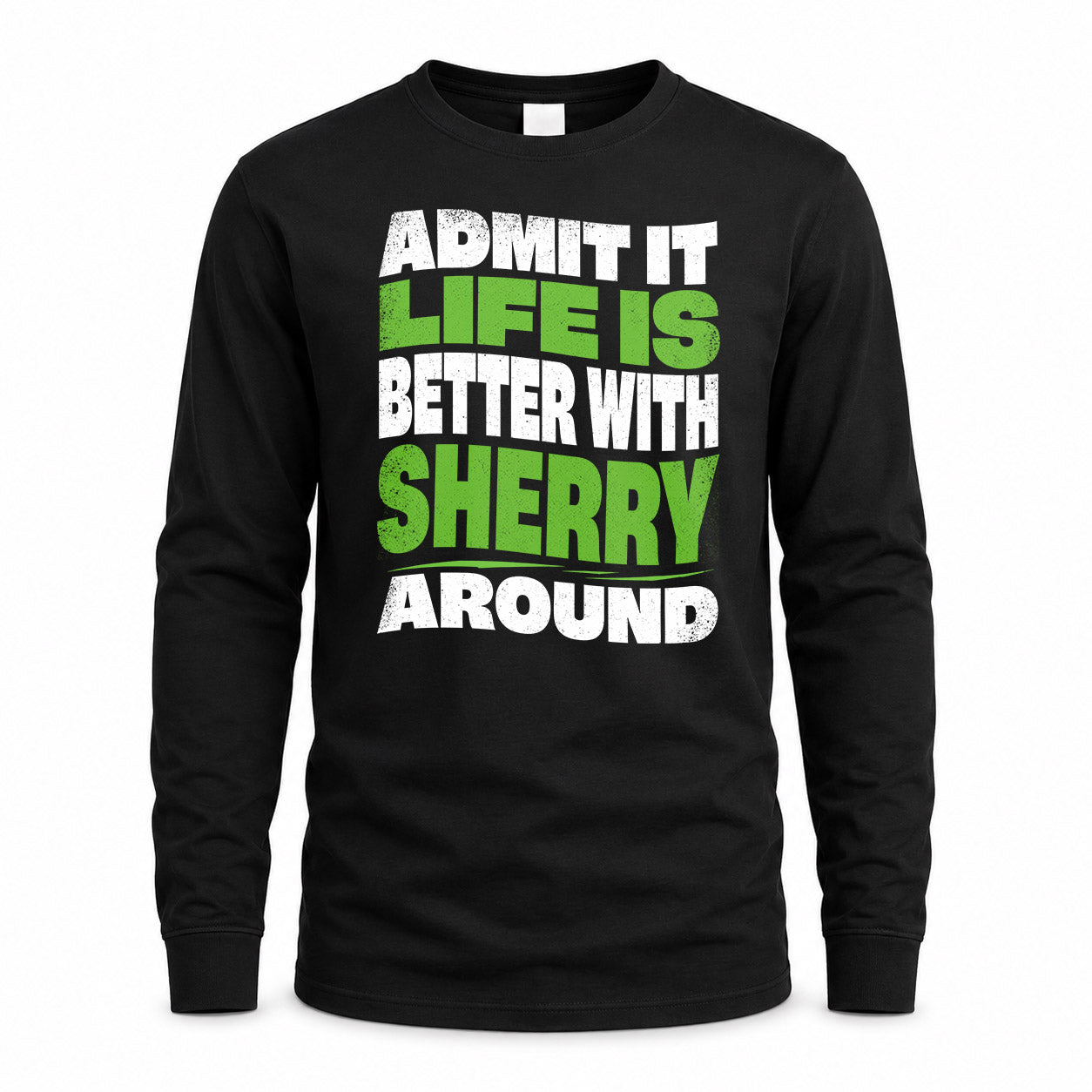 SHERRY KTT19-K098-189 – Personalized Funny Quote Apparel “Admit It, Life Is Better With NAME Around”