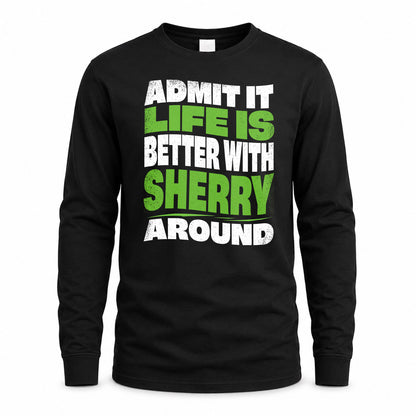 SHERRY KTT19-K098-189 – Personalized Funny Quote Apparel “Admit It, Life Is Better With NAME Around”