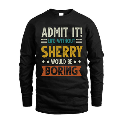 SHERRY HH88-K2–Personalized Funny Quote Apparel “Life Without NAME Would Be Boring”