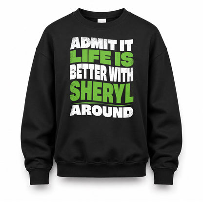 SHERYL KTT19-K098-189 – Personalized Funny Quote Apparel “Admit It, Life Is Better With NAME Around”