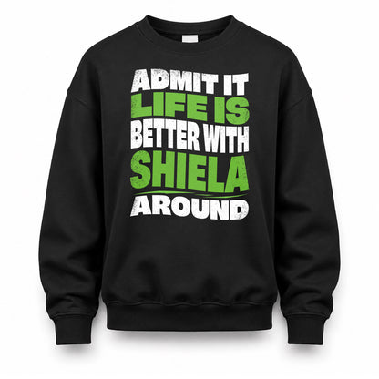 SHIELA KTT19-K098-189 – Personalized Funny Quote Apparel “Admit It, Life Is Better With NAME Around”