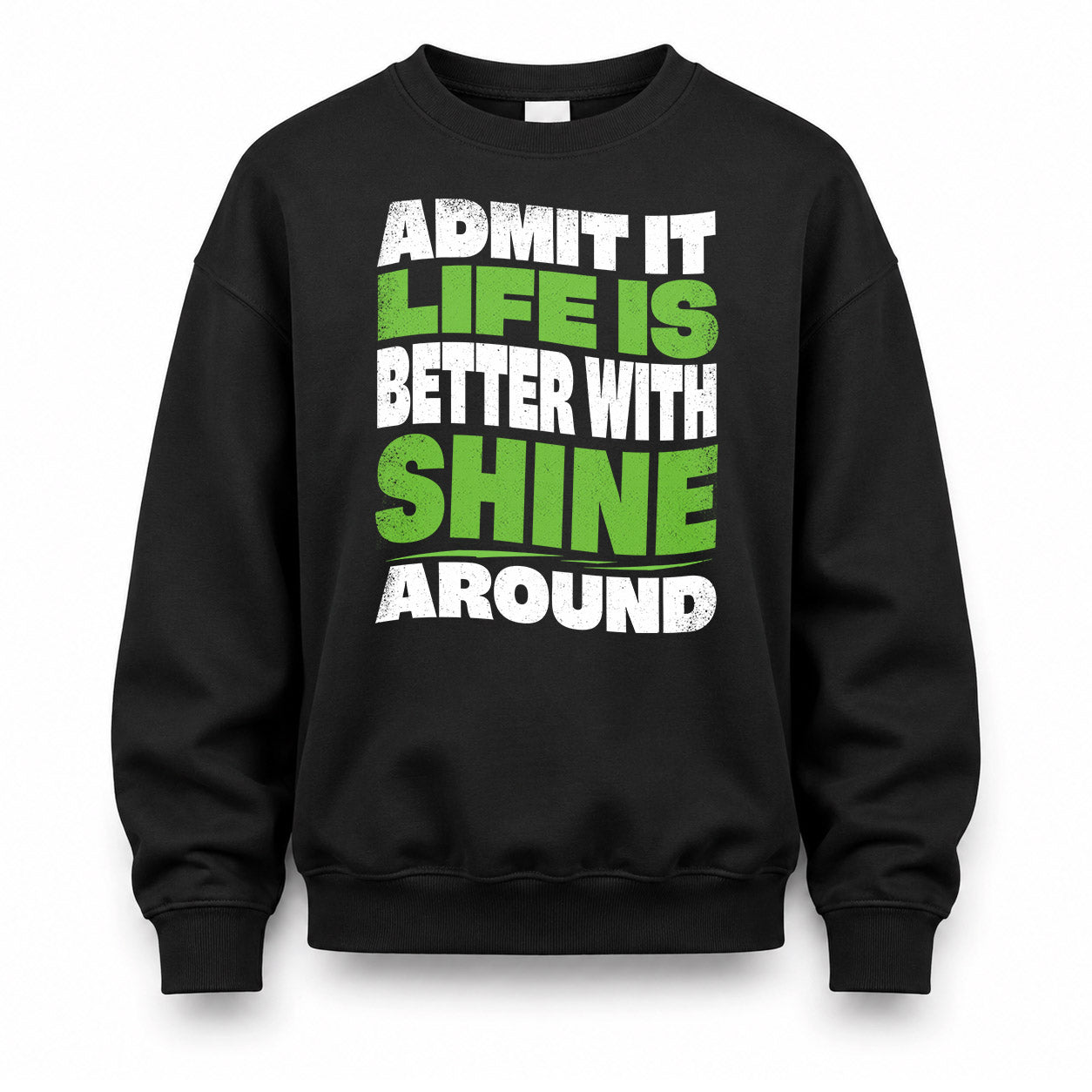 SHINE KTT19-K098-189 – Personalized Funny Quote Apparel “Admit It, Life Is Better With NAME Around”