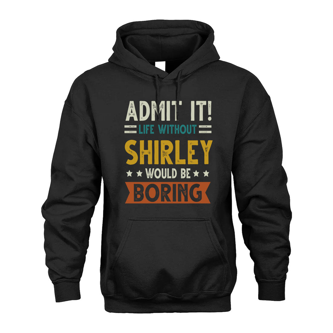 SHIRLEY HH88-K2–Personalized Funny Quote Apparel “Life Without NAME Would Be Boring”