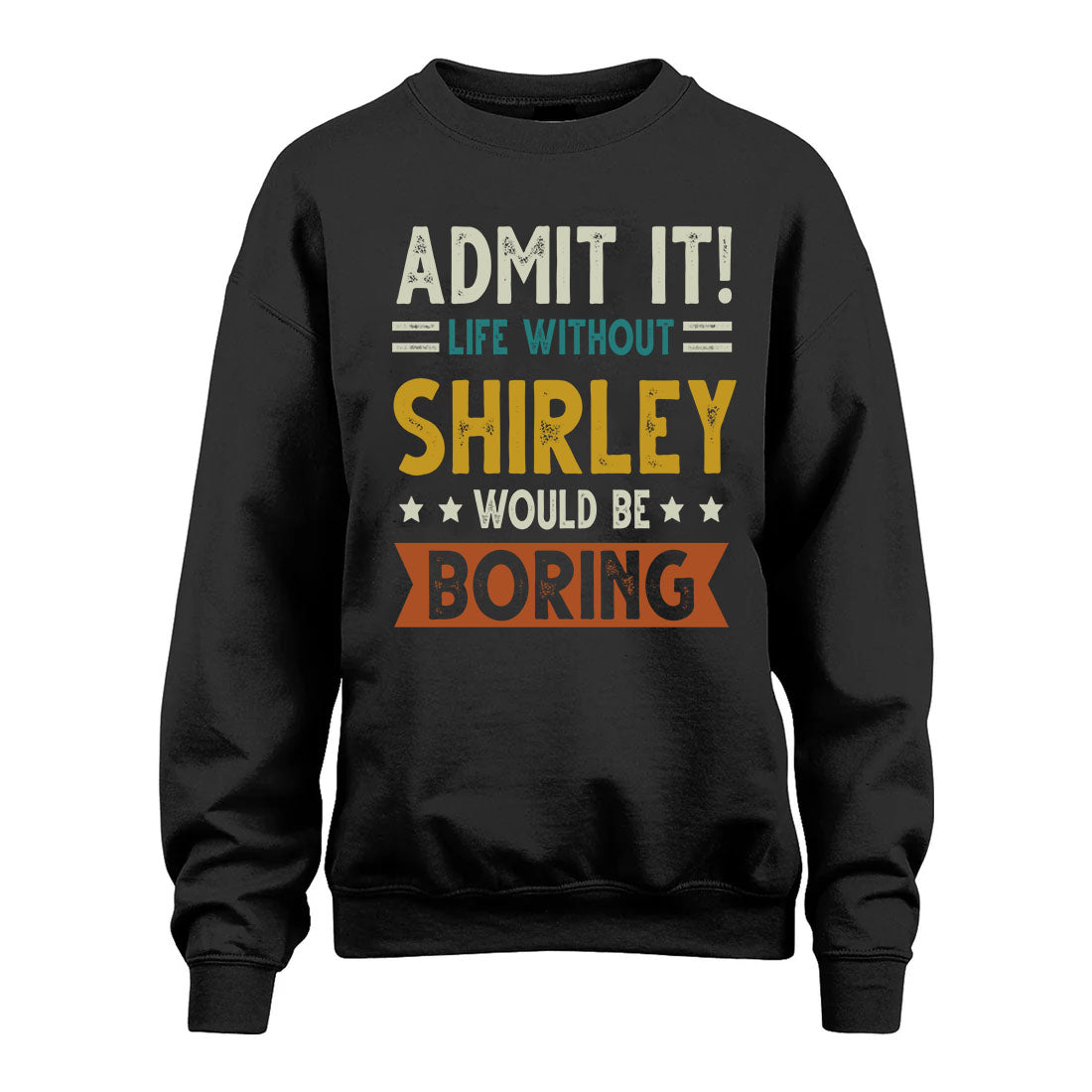 SHIRLEY HH88-K2–Personalized Funny Quote Apparel “Life Without NAME Would Be Boring”