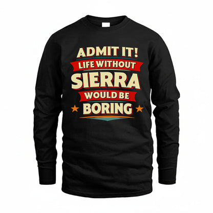 SIERRA HH88-K2-106–Personalized Funny Quote Apparel “Life Without NAME Would Be Boring”