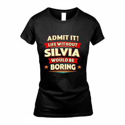 SILVIA HH88-K2-106–Personalized Funny Quote Apparel “Life Without NAME Would Be Boring”