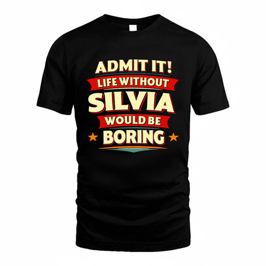 SILVIA HH88-K2-106–Personalized Funny Quote Apparel “Life Without NAME Would Be Boring”