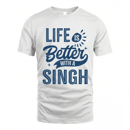 SINGH HH88-K2–Personalized Name Quote T-Shirt Life Is Better With Unisex Gift