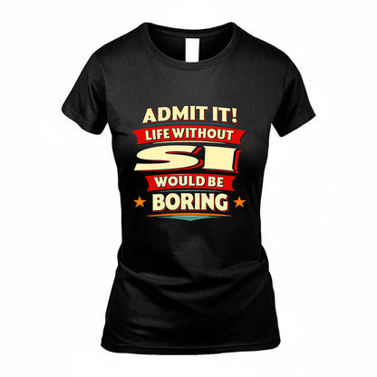 SI HH88-K2-106–Personalized Funny Quote Apparel “Life Without NAME Would Be Boring”