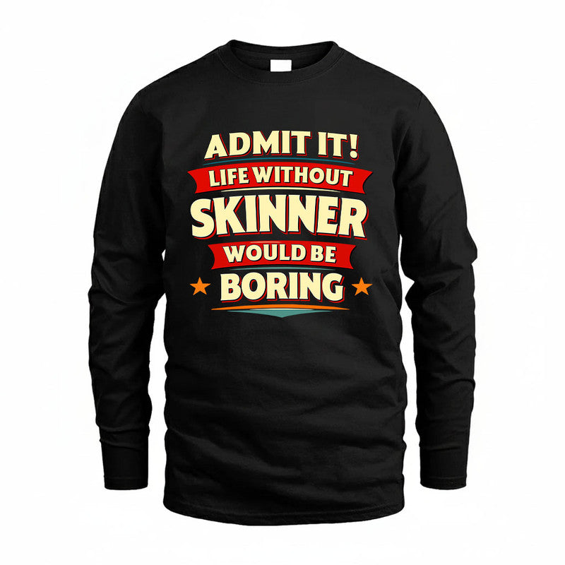 SKINNER HH88-K2-106–Personalized Funny Quote Apparel “Life Without NAME Would Be Boring”
