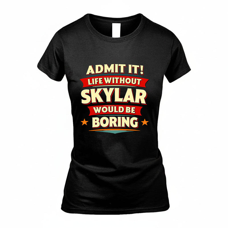 SKYLAR HH88-K2-106–Personalized Funny Quote Apparel “Life Without NAME Would Be Boring”