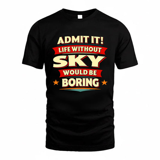 SKY HH88-K2-106–Personalized Funny Quote Apparel “Life Without NAME Would Be Boring”