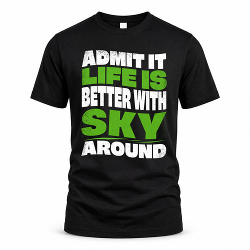 SKY KTT19-K098-189 – Personalized Funny Quote Apparel “Admit It, Life Is Better With NAME Around”