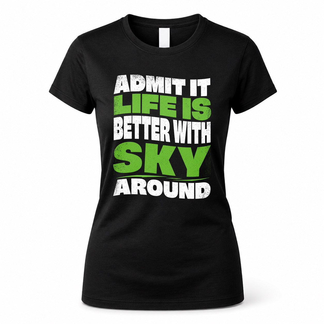 SKY KTT19-K098-189 – Personalized Funny Quote Apparel “Admit It, Life Is Better With NAME Around”