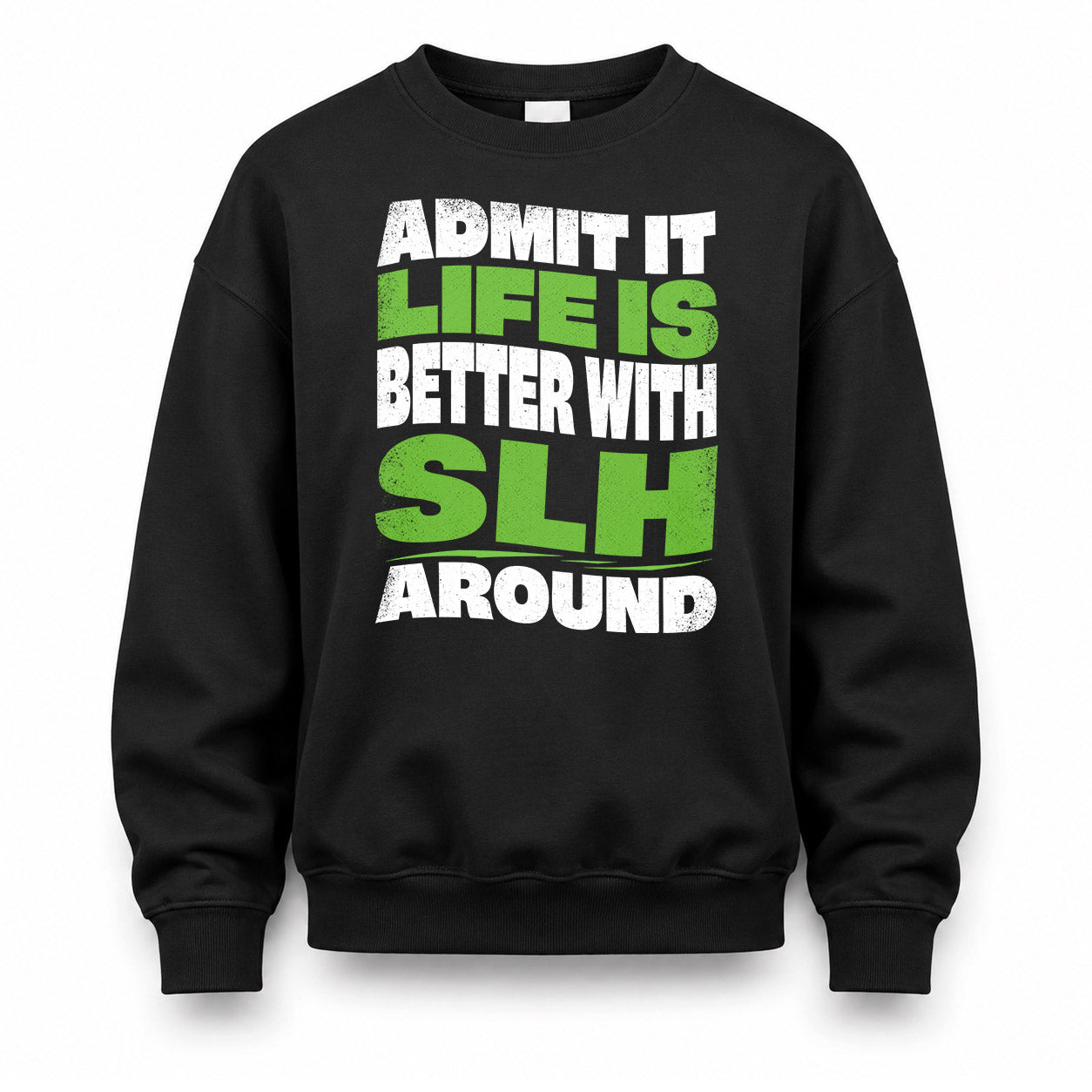 SLH KTT19-K098-189 – Personalized Funny Quote Apparel “Admit It, Life Is Better With NAME Around”