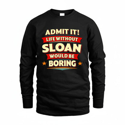 SLOAN HH88-K2-106–Personalized Funny Quote Apparel “Life Without NAME Would Be Boring”