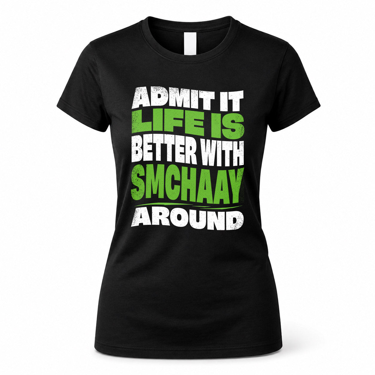 SMCHAAY KTT19-K098-189 – Personalized Funny Quote Apparel “Admit It, Life Is Better With NAME Around”