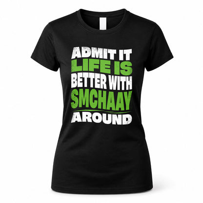 SMCHAAY KTT19-K098-189 – Personalized Funny Quote Apparel “Admit It, Life Is Better With NAME Around”