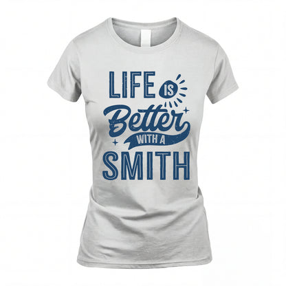 SMITH HH88-K2–Personalized Name Quote T-Shirt Life Is Better With Unisex Gift