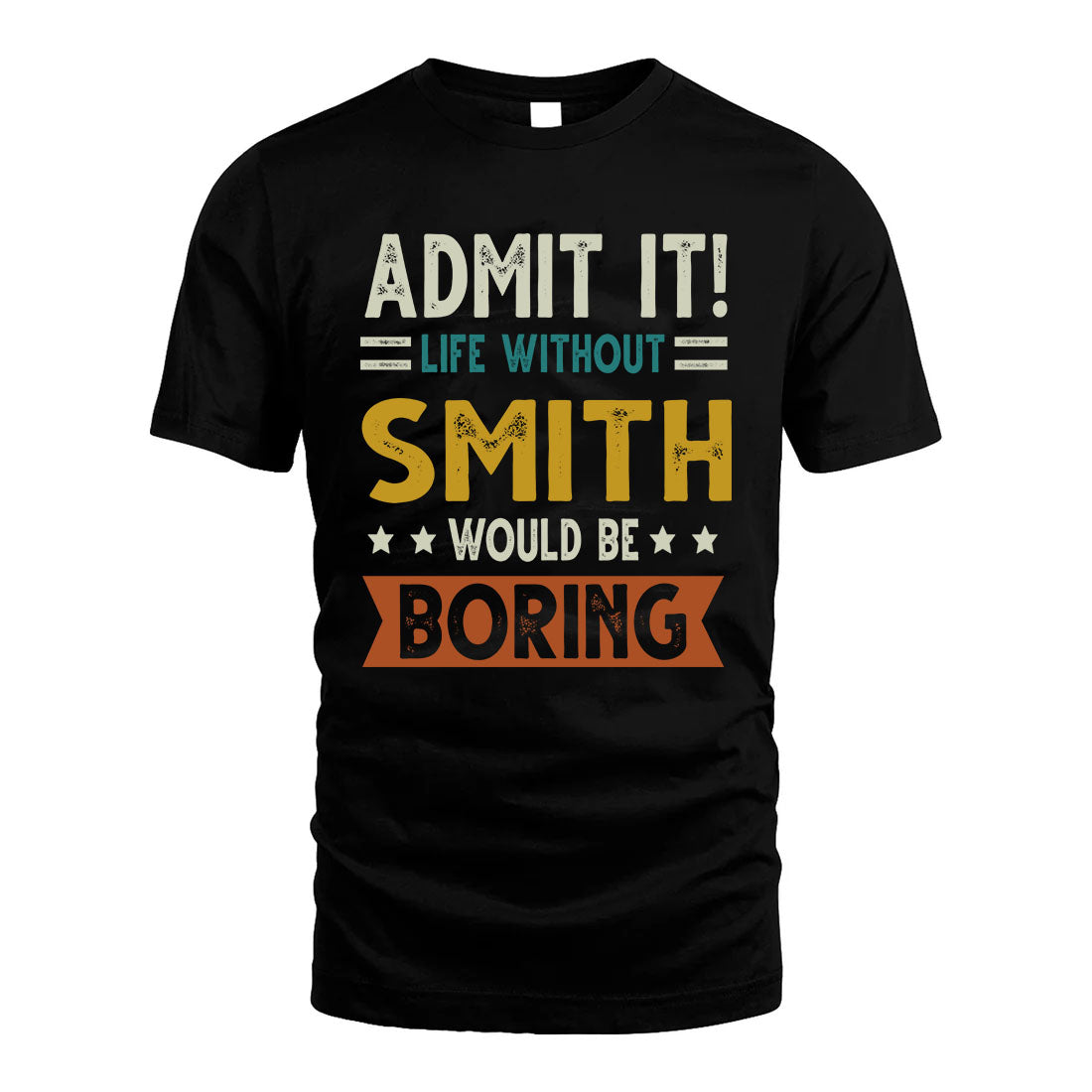 SMITH HH88-K2–Personalized Funny Quote Apparel “Life Without NAME Would Be Boring”
