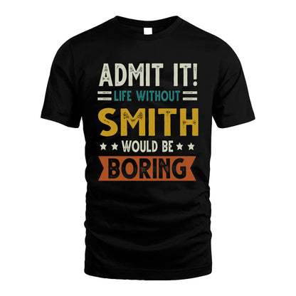 SMITH HH88-K2–Personalized Funny Quote Apparel “Life Without NAME Would Be Boring”