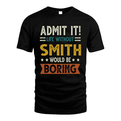 SMITH HH88-K2–Personalized Funny Quote Apparel “Life Without NAME Would Be Boring”