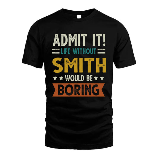 SMITH HH88-K2–Personalized Funny Quote Apparel “Life Without NAME Would Be Boring”