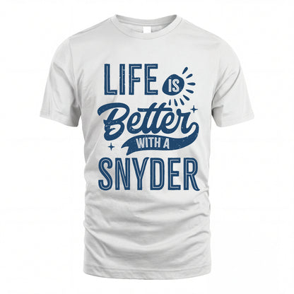 SNYDER HH88-K2–Personalized Name Quote T-Shirt Life Is Better With Unisex Gift
