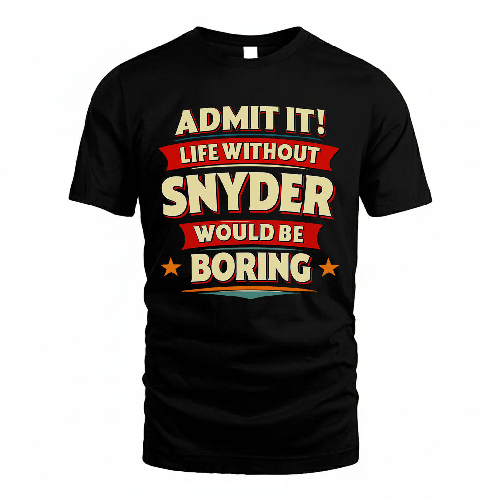 SNYDER HH88-K2-106–Personalized Funny Quote Apparel “Life Without NAME Would Be Boring”