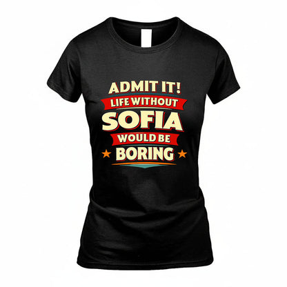 SOFIA HH88-K2-106–Personalized Funny Quote Apparel “Life Without NAME Would Be Boring”