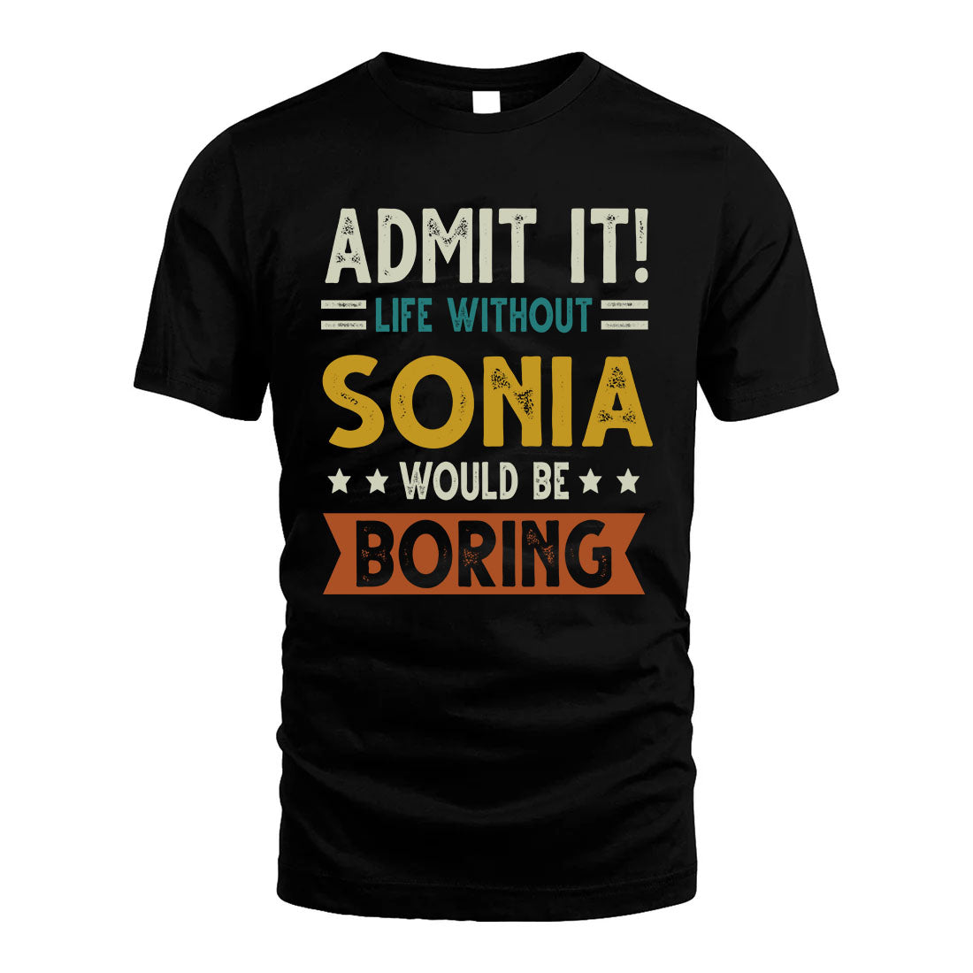 SONIA HH88-K2–Personalized Funny Quote Apparel “Life Without NAME Would Be Boring”
