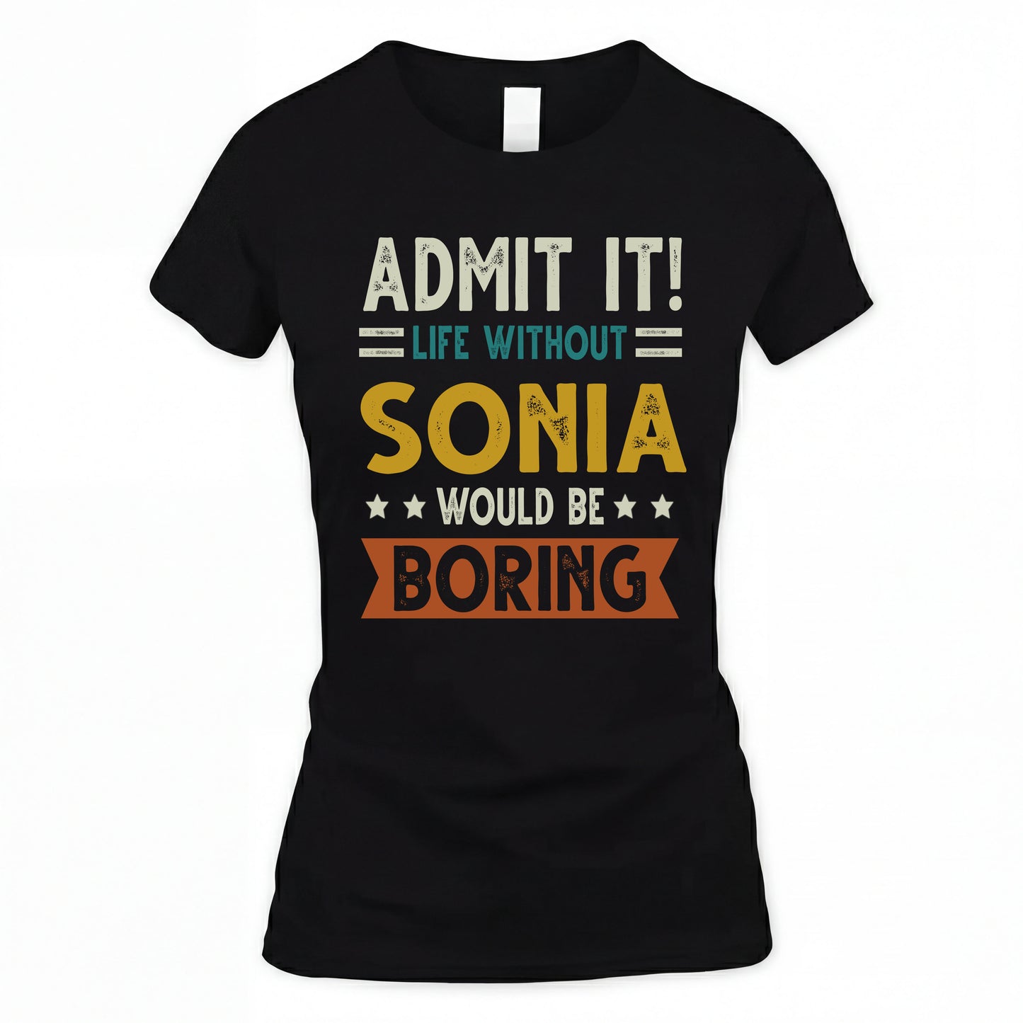 SONIA HH88-K2–Personalized Funny Quote Apparel “Life Without NAME Would Be Boring”