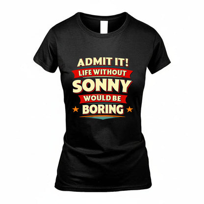 SONNY HH88-K2-106–Personalized Funny Quote Apparel “Life Without NAME Would Be Boring”