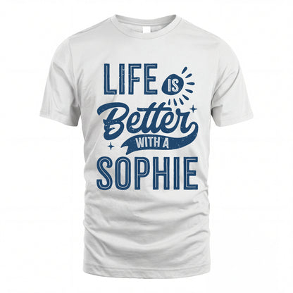 SOPHIE HH88-K2–Personalized Name Quote T-Shirt Life Is Better With Unisex Gift