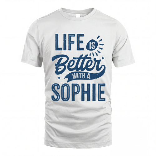 SOPHIE HH88-K2–Personalized Name Quote T-Shirt Life Is Better With Unisex Gift