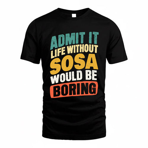 SORIANO TP88-K4-229–Personalized Funny Quote Apparel “Life Without NAME Would Be Boring”