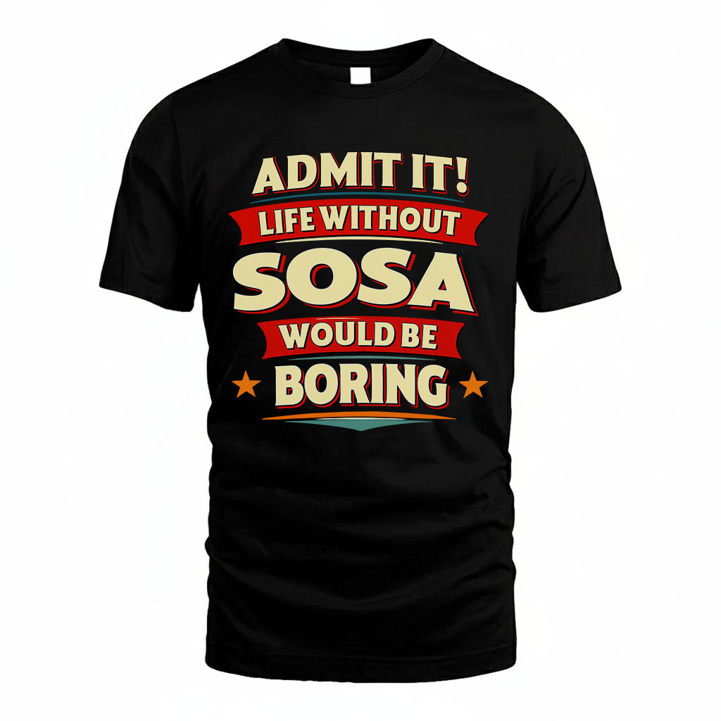 SOSA HH88-K2-106–Personalized Funny Quote Apparel “Life Without NAME Would Be Boring”