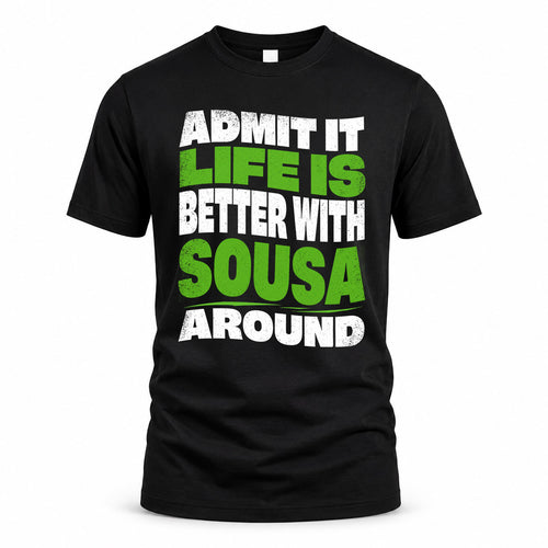SOUSA KTT19-K098-189 – Personalized Funny Quote Apparel “Admit It, Life Is Better With NAME Around”