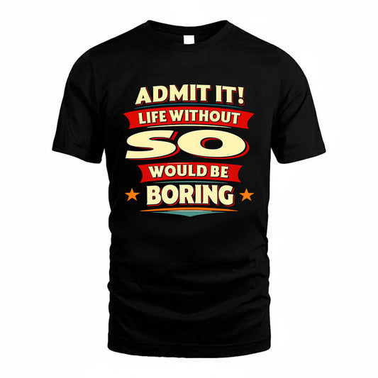 SO HH88-K2-106–Personalized Funny Quote Apparel “Life Without NAME Would Be Boring”