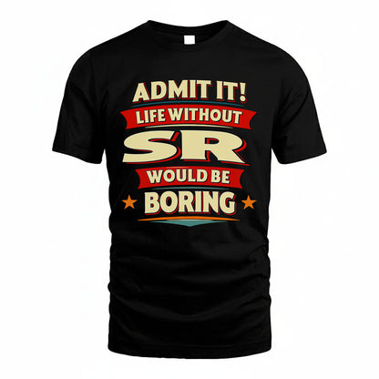 SR HH88-K2-106–Personalized Funny Quote Apparel “Life Without NAME Would Be Boring”