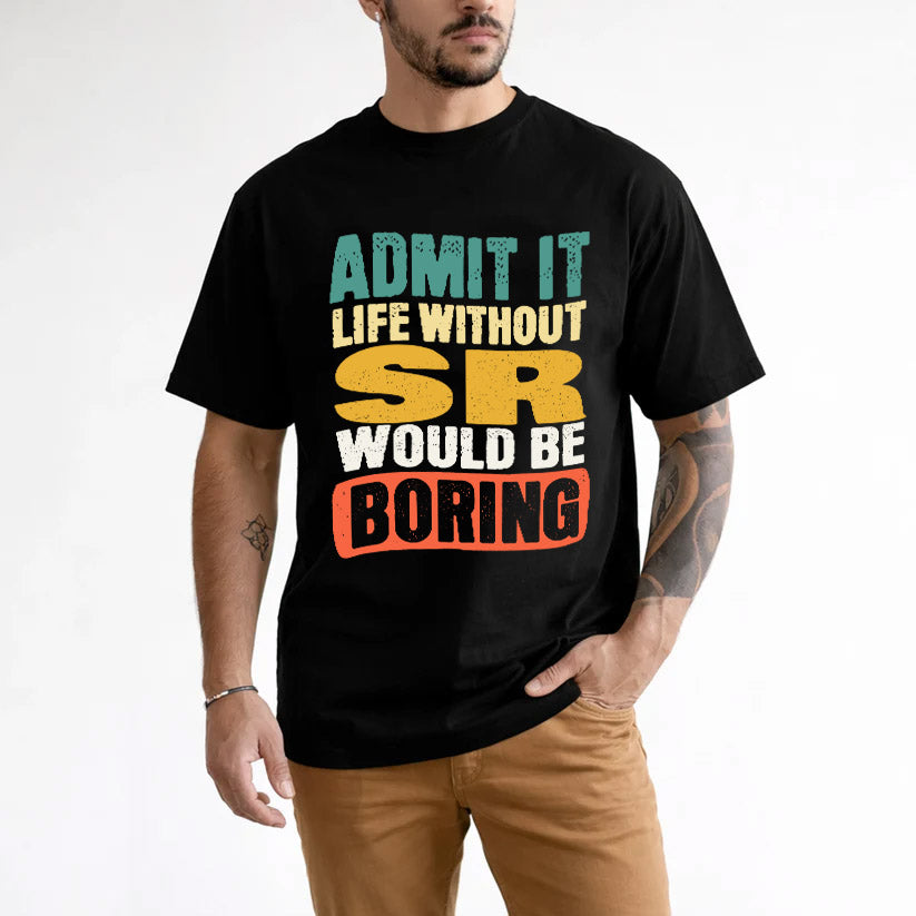 SR KTT28-AMER50-111–Personalized Funny Quote Apparel “Life Without NAME Would Be Boring”