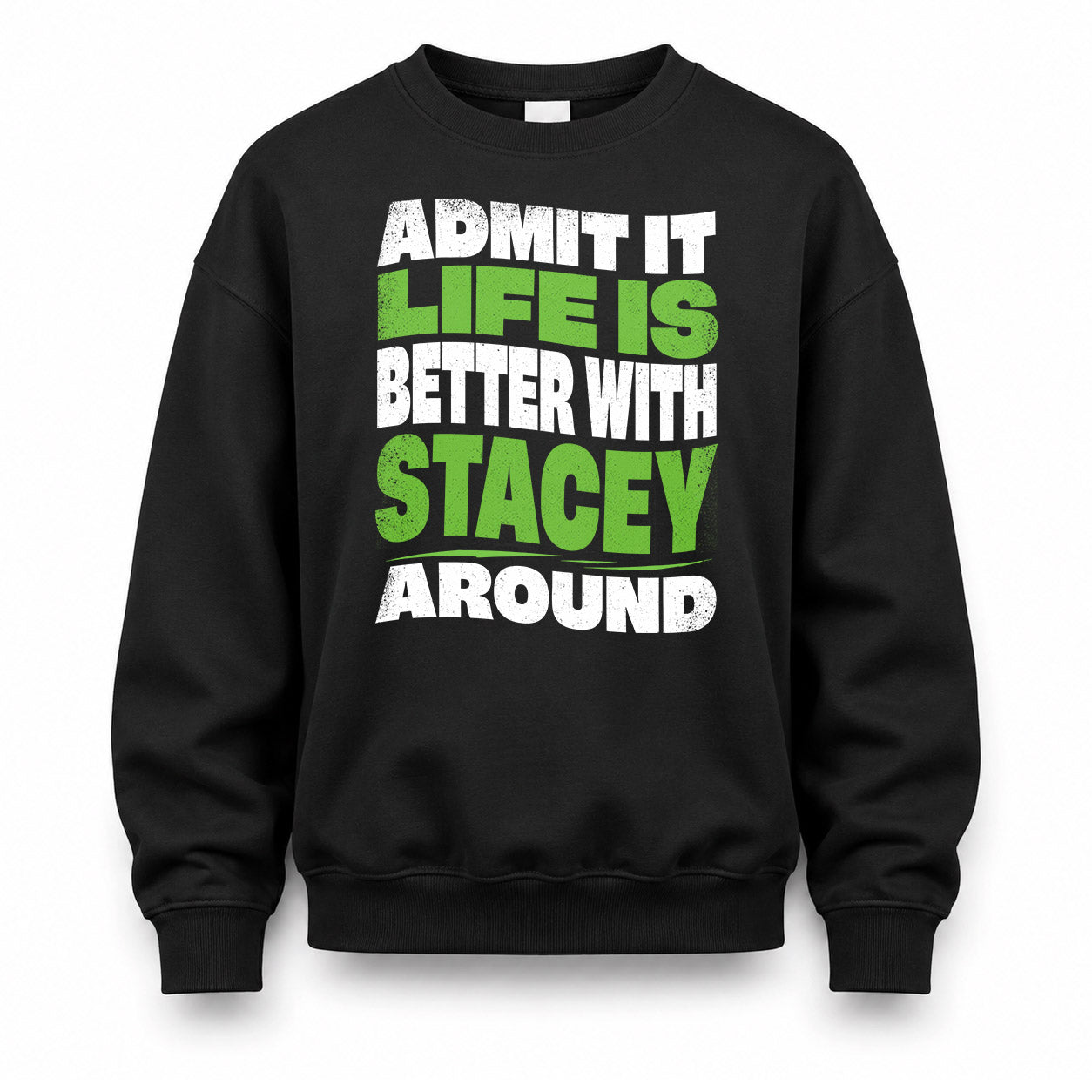 STACEY KTT19-K098-189 – Personalized Funny Quote Apparel “Admit It, Life Is Better With NAME Around”