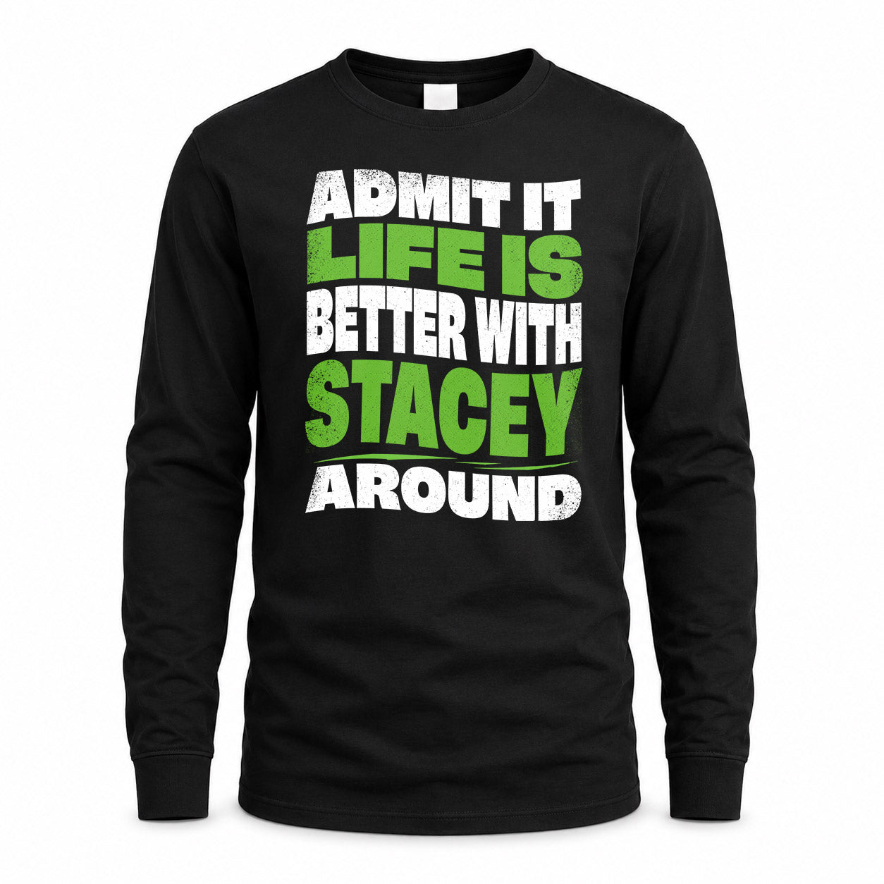STACEY KTT19-K098-189 – Personalized Funny Quote Apparel “Admit It, Life Is Better With NAME Around”