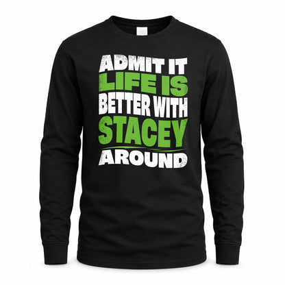 STACEY KTT19-K098-189 – Personalized Funny Quote Apparel “Admit It, Life Is Better With NAME Around”