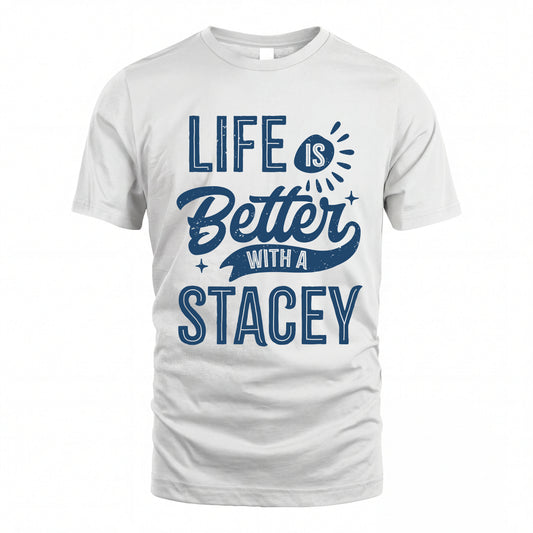 STACEY HH88-K2–Personalized Name Quote T-Shirt Life Is Better With Unisex Gift
