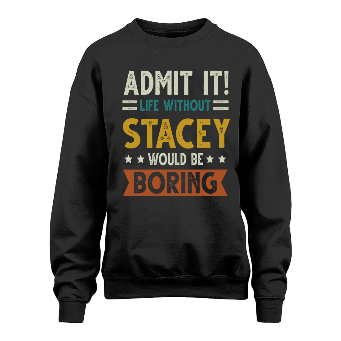 STACEY HH88-K2–Personalized Funny Quote Apparel “Life Without NAME Would Be Boring”