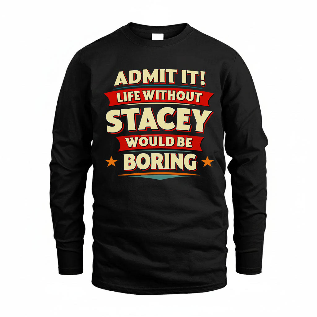 STACEY HH88-K2-106–Personalized Funny Quote Apparel “Life Without NAME Would Be Boring”