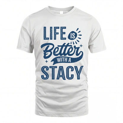 STACY HH88-K2–Personalized Name Quote T-Shirt Life Is Better With Unisex Gift